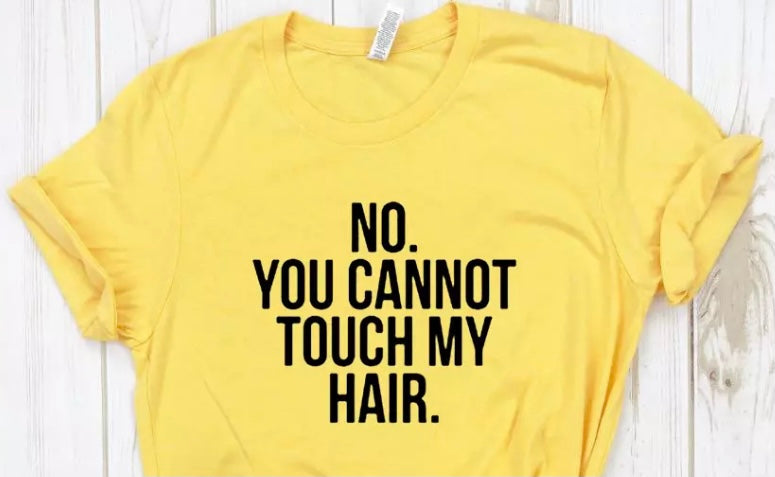 No You Cannot Touch My Hair